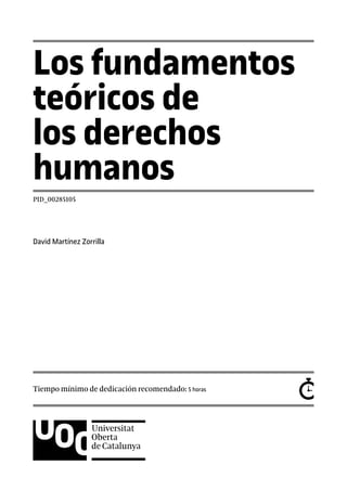 Los fundamentos
teóricos de
los derechos
humanos
PID_00285105
David Martínez Zorrilla
Tiempo mínimo de dedicación recomendado: 5 horas
 