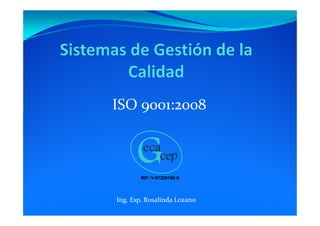 ISO 9001:2008ISO 9001:2008
RIF: V-07250180-9RIF: V-07250180-9
Ing. Esp. Rosalinda Lozano
 