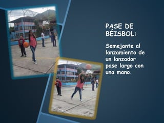PASE DE
BÉISBOL:
Semejante al
lanzamiento de
un lanzador
pase largo con
una mano.
 