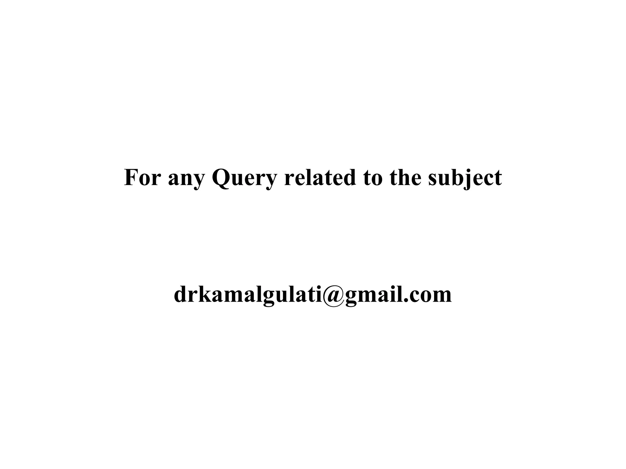 For any Query related to the subject
drkamalgulati@gmail.com
 
