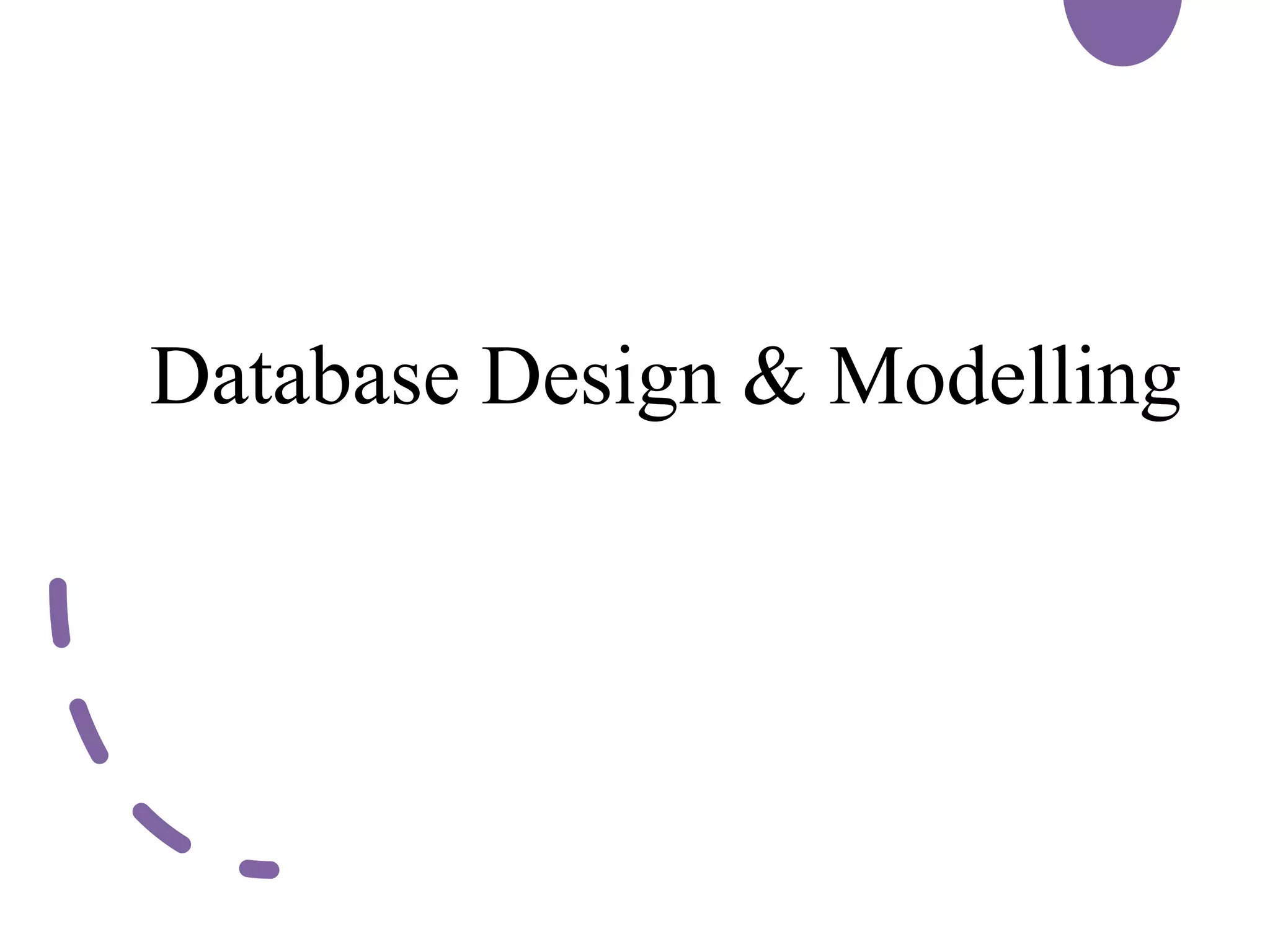Database Design & Modelling
 