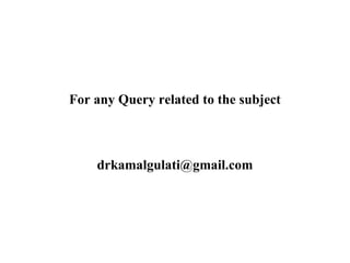 For any Query related to the subject
drkamalgulati@gmail.com
 