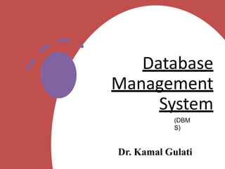 Database
Management
System
Dr. Kamal Gulati
(DBM
S)
 