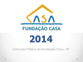 2014 
Concurso Público da Fundação Casa - SP 
 