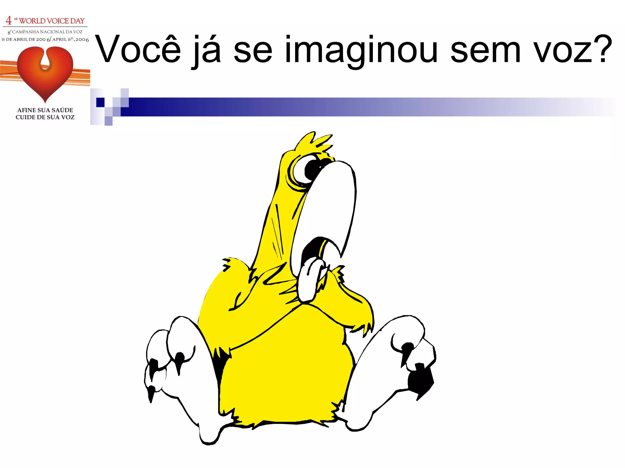 Você já se imaginou sem voz? 