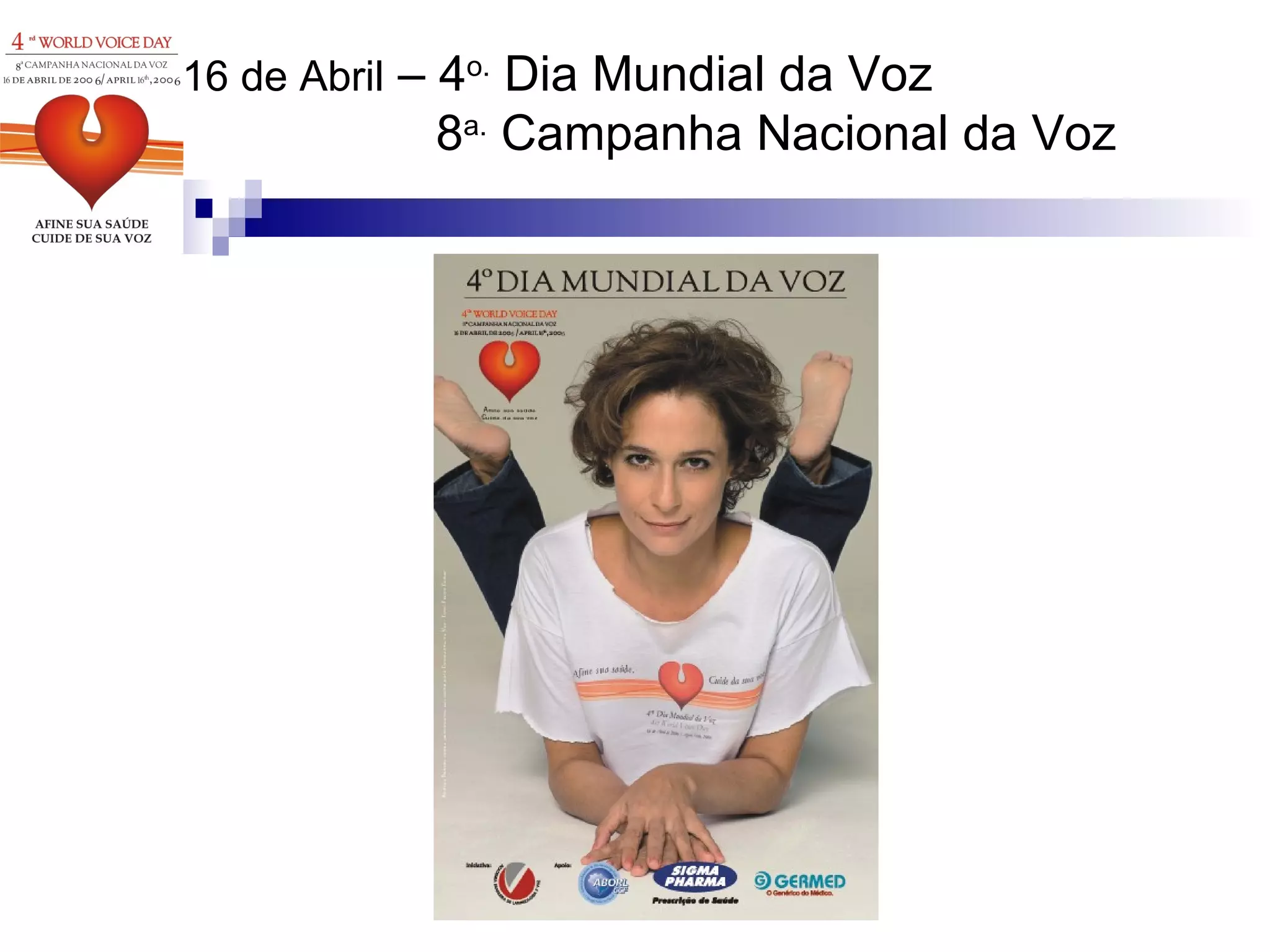16 de Abril  – 4 o.  Dia Mundial da Voz 8 a.  Campanha Nacional da Voz 