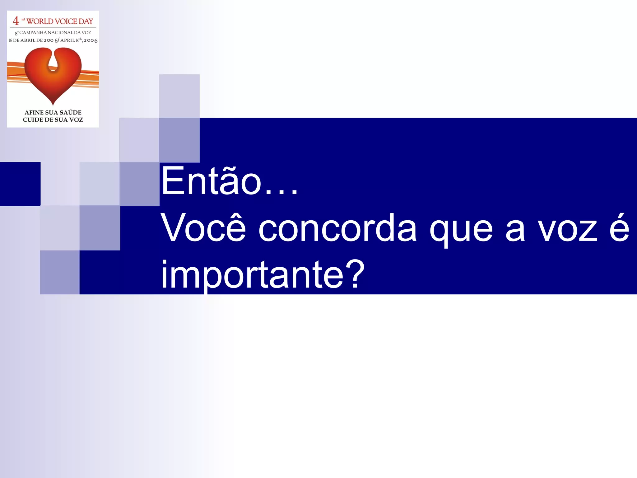 Então… Você concorda que a voz é importante? 