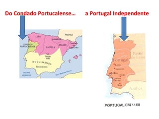 Do Condado Portucalense…   a Portugal Independente
 