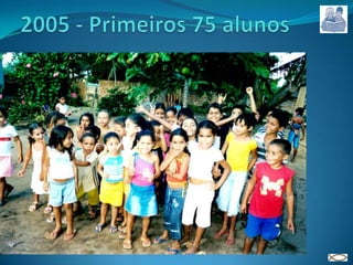 2005 - Primeiros 75 alunos 