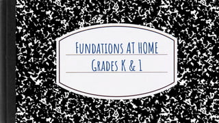 Fundations AT HOME
Grades K & 1
 