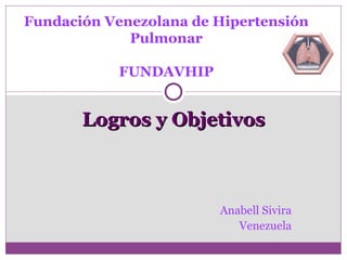 Logros y Objetivos Anabell Sivira Venezuela Fundación Venezolana de Hipertensión Pulmonar FUNDAVHIP 