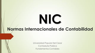 Normas Internacionales de Contabilidad 
Universidad Popular Del Cesar 
Contaduría Pública 
Fundamentos Contables 
 