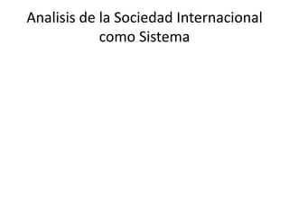 Analisis de la Sociedad Internacionalcomo Sistema