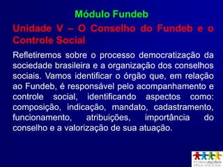 Entender o Fundeb como uma política pública de financiamento da educação, suscetível a processo de fiscalização de sua execução e de prestação de contas.
