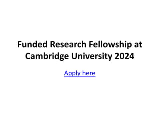 Funded Research Fellowship at
Cambridge University 2024
Apply here
 