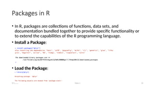 Class-1 14
Packages in R
• In R, packages are collections of functions, data sets, and
documentation bundled together to provide specific functionality or
to extend the capabilities of the R programming language.
• Install a Package:
• Load the Package:
9/15/23
 
