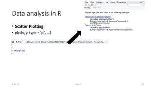 Class-2 24
Data analysis in R
• Scatter Plotting
• plot(x, y, type = "p", ...)
9/30/23
 