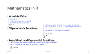 Class-1 8
Mathematics in R
• Absolute Value:
• Trigonometric Functions:
• Logarithmic and Exponential Functions:
9/15/23
 