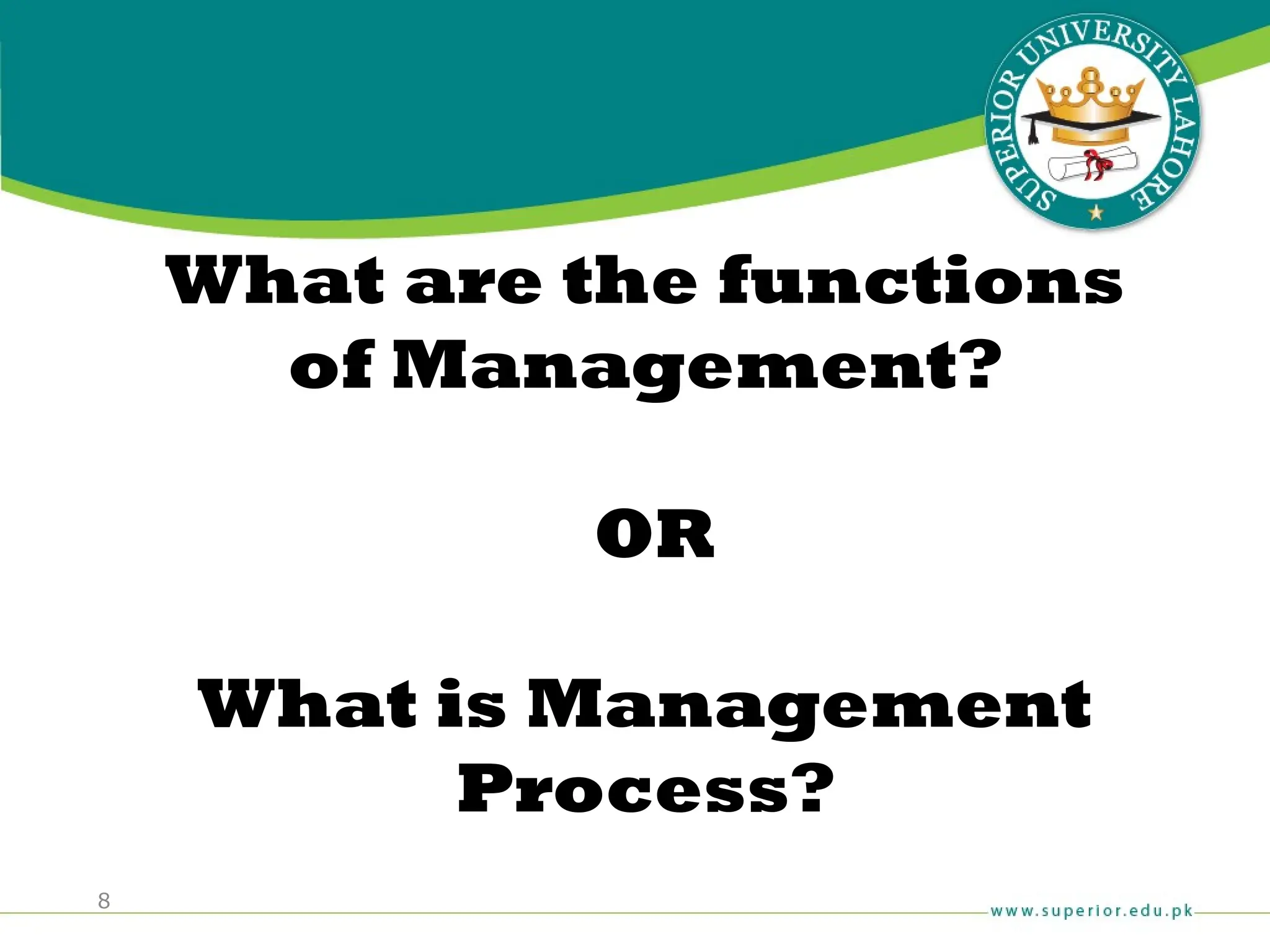 8
What are the functions
of Management?
OR
What is Management
Process?
 