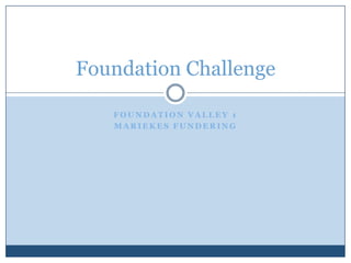 Foundation Valley 1  Mariekes fundering Foundation Challenge 