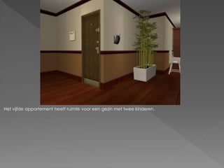 Het vijfde appartement heeft ruimte voor een gezin met twee kinderen.
 