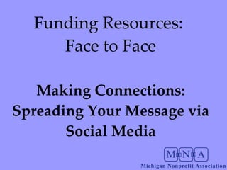 Funding Resources:  Face to Face Making Connections: Spreading Your Message via Social Media 