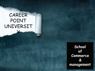 CAREER
POINT
UNIVERSIT
Y
School
of
Commerce
&
management
 