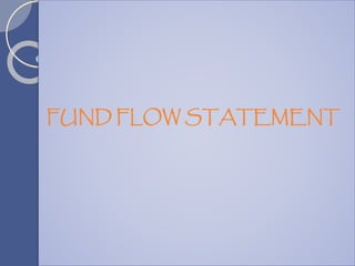 FUND FLOW STATEMENT
 