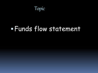 Topic
Funds flow statement
 