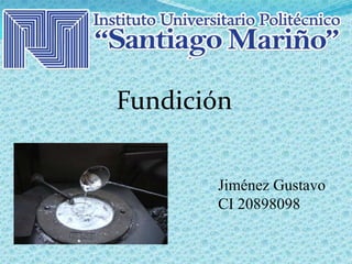 Fundición
Jiménez Gustavo
CI 20898098

 