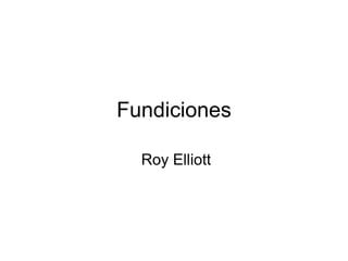 Fundiciones
Roy Elliott
 