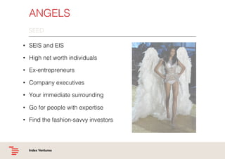 ANGELS!
SEED
•  SEIS and EIS!
•  High net worth individuals!
•  Ex-entrepreneurs!
•  Company executives !
•  Your immediat...