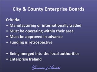 City & County Enterprise Boards
Criteria:
• Manufacturing or internationally traded
• Must be operating within their area
...