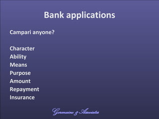 Bank applications
Campari anyone?
Character
Ability
Means
Purpose
Amount
Repayment
Insurance
 