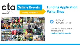 Funding Application
Write-Shop
Find our full programme of
online events at
ctauk.org/online-events
@CTAUK1
#CTAOnlineEvents
Funding Write-Shop
 