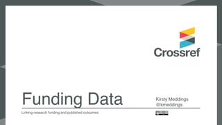 Funding data at Crossref
A standard way of reporting funding
sources for published scholarly research
 
