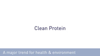 Clean Protein
A major trend for health & environment
 