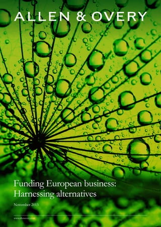 November 2015
Funding European business:
Harnessing alternatives
www.allenovery.com
 