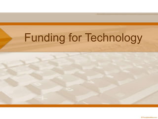 Funding for Technology
 