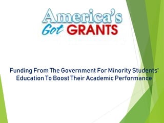 Funding From The Government For Minority Students'
Education To Boost Their Academic Performance
 