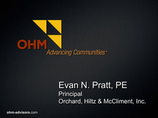Evan N. Pratt, PE
                   Principal
                   Orchard, Hiltz & McCliment, Inc.
ohm-advisors.com
 