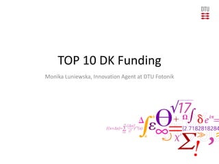 TOP 10 DK Funding
Monika Luniewska, Innovation Agent at DTU Fotonik