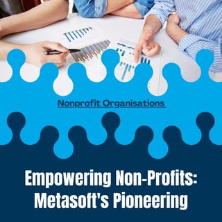 Empowering Non-Profits:
Metasoft's Pioneering
Nonprofit Organisations
 