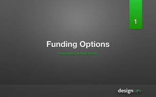 Funding Options
Presentation by Remi Solarin
1
 