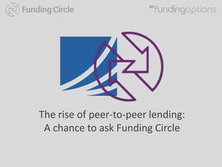 The rise of peer-to-peer lending:
A chance to ask Funding Circle

 