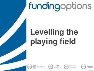 01/07/2013
Levelling the
playing field
 
