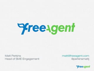 Matt Perkins
Head of SME Engagement

matt@freeagent.com
@perkinsmattj

 
