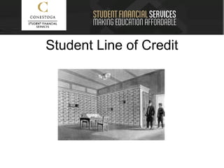Student Line of CreditStudent Line of Credit
• Competitive Interest Rates
• Pay interest while in school
• Need a co-signa...
