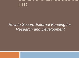 Derbyshire Associates Ltd How to Secure External Funding for  Research and Development 