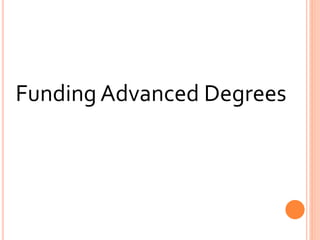 Funding Advanced Degrees
 
